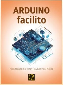 ARDUINO FACILITO | 9788412546774 | MANUEL SAYANS DE LA TORRE Y FCO. JAVIER PONDE MEDERO