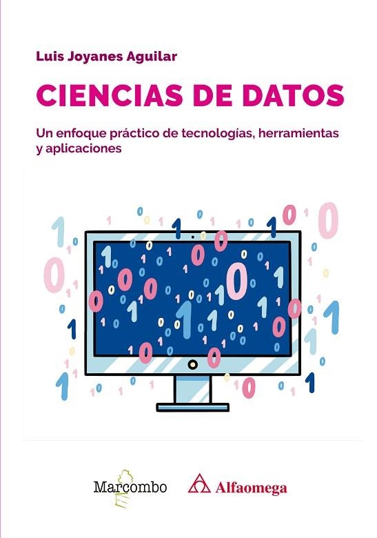 CIENCIAS DE DATOS. UN ENFOQUE PRACTICO DE TECNOLOGIAS, HERRAMIENTAS Y APLICACIONES | 9788426737380 | JOYANES AGUILAR, LUIS