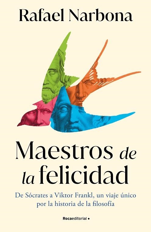 MAESTROS DE LA FELICIDAD. DE SÓCRATES A VIKTOR FRANKL, UN VIAJE ÚNICO POR LA HISTORIA DE LA FILOSOFIA | 9788419743916 | NARBONA, RAFAEL