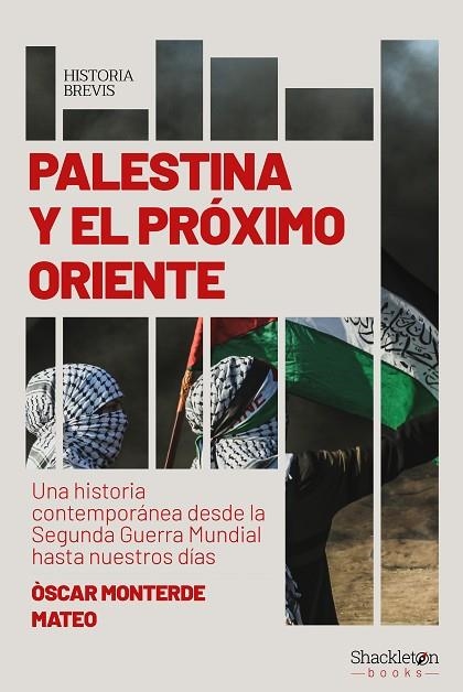 PALESTINA Y EL PRÓXIMO ORIENTE. UNA HISTORIA CONTEMPORÁNEA DESDE LA SEGUNDA GUERRA MUNDIAL HASTA NUESTROS DÍAS | 9788413613123 | MONTERDE MATEO, ÓSCAR