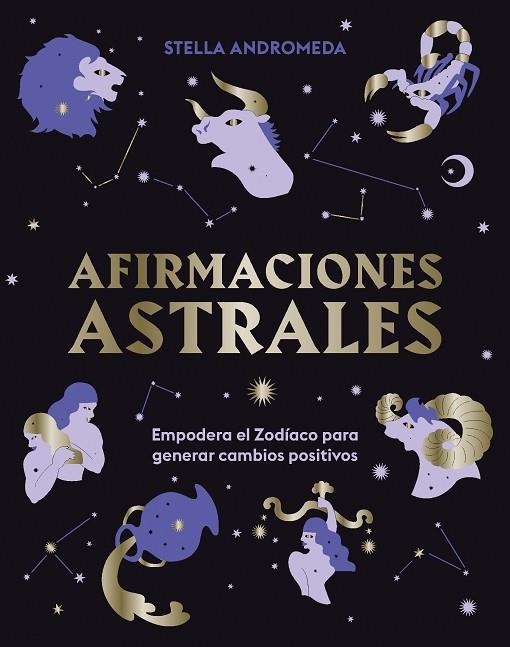 AFIRMACIONES ASTRALES. EMPODERA EL ZODÍACO PARA GENERAR CAMBIOS POSITIVOS | 9788419043351 | STELLA ANDROMEDA