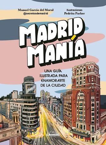 MADRIDMANÍA. UNA GUÍA ILUSTRADA PARA ENAMORARTE DE LA CIUDAD | 9788419875235 | PARKER, PEDRITA / GARCÍA DEL MORAL, MANUEL