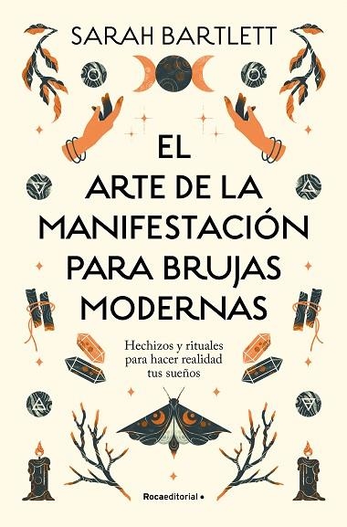 EL ARTE DE LA MANIFESTACIÓN PARA BRUJAS MODERNAS. HECHIZOS Y RITUALES PARA HACER REALIDAD TUS SUEÑOS | 9788419743770 | BARTLETT, SARAH