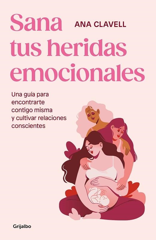 SANA TUS HERIDAS EMOCIONALES. UNA GUÍA PARA ENCONTRARTE CONTIGO MISMA Y CULTIVAR RELACIONES CONSCIENTES | 9788425365546 | CLAVELL, ANNA