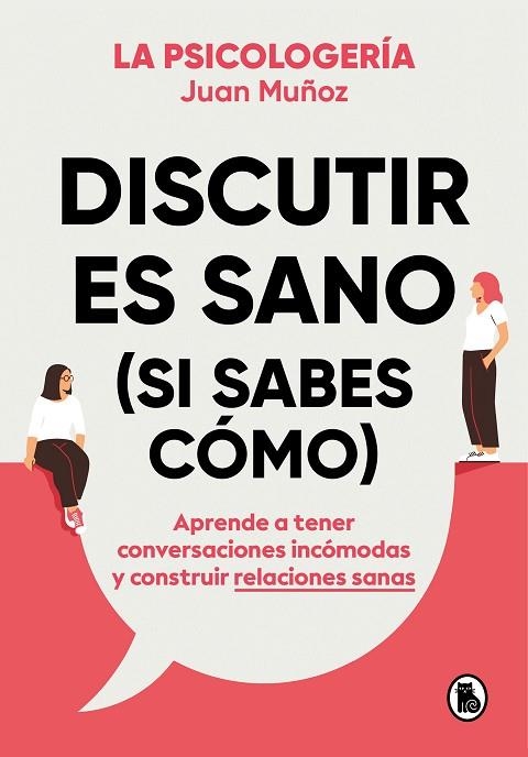 DISCUTIR ES SANO (SI SABES CÓMO) APRENDE A TENER CONVERSACIONES INCÓMODAS Y CONSTRUIR RELACIONES SANAS | 9788402425225 | MUÑOZ (@PSICOLOGERIA), JUAN