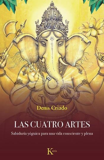 LAS CUATRO ARTES SABIDURÍA YÓGUICA PARA UNA VIDA CONSCIENTE Y PLENA | 9788411212281 | CRIADO, DENIS