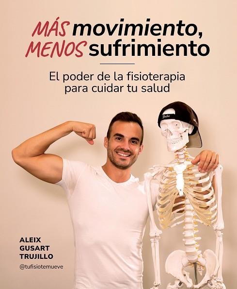 MÁS MOVIMIENTO, MENOS SUFRIMIENTO. EL PODER DE LA FISIOTERAPIA PARA CUIDAR TU SALUD | 9788419875259 | GUSART TRUJILLO, ALEIX