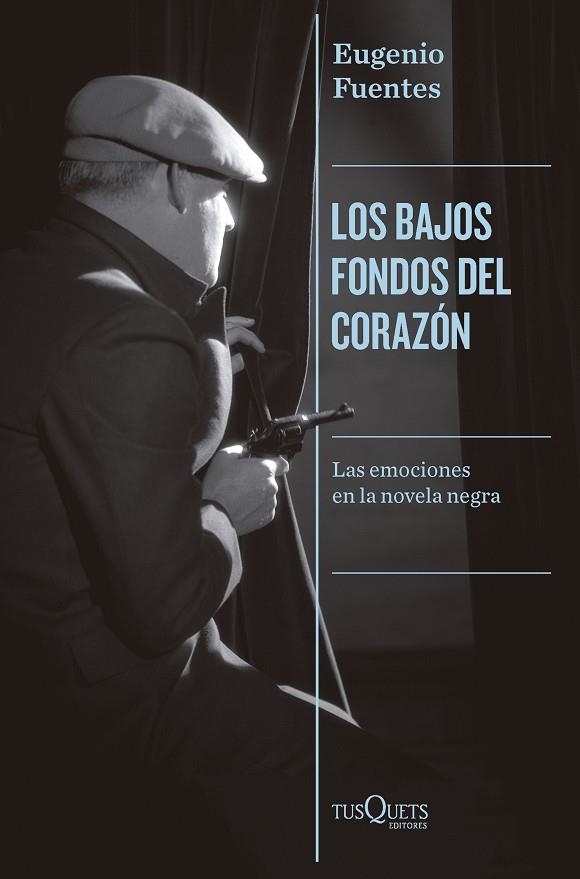 LOS BAJOS FONDOS DEL CORAZÓN. LAS EMOCIONES EN LA NOVELA NEGRA | 9788411073851 | FUENTES, EUGENIO