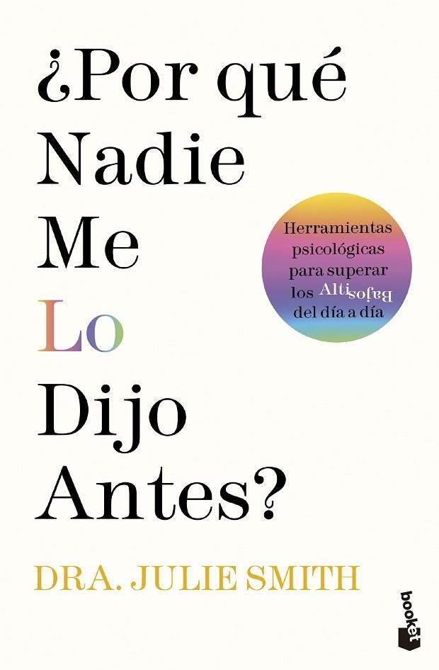 ¿POR QUÉ NADIE ME LO DIJO ANTES?. HERRAMIENTAS PSICOLÓGICAS PARA SUPERAR LOS ALTIBAJOS DEL DÍA A DÍA | 9788411191234 | SMITH, JULIE