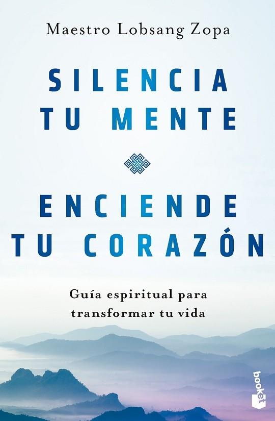 SILENCIA TU MENTE, ENCIENDE TU CORAZÓN. GUÍA ESPIRITUAL PARA TRANSFORMAR TU VIDA | 9788408282808 | LOBSANG ZOPA, MAESTRO