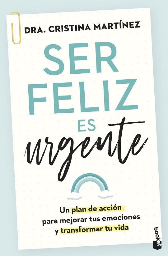 SER FELIZ ES URGENTE. UN PLAN DE ACCIÓN PARA MEJORAR TUS EMOCIONES Y TRANSFORMAR TU VIDA | 9788408282815 | MARTÍNEZ, DRA. CRISTINA