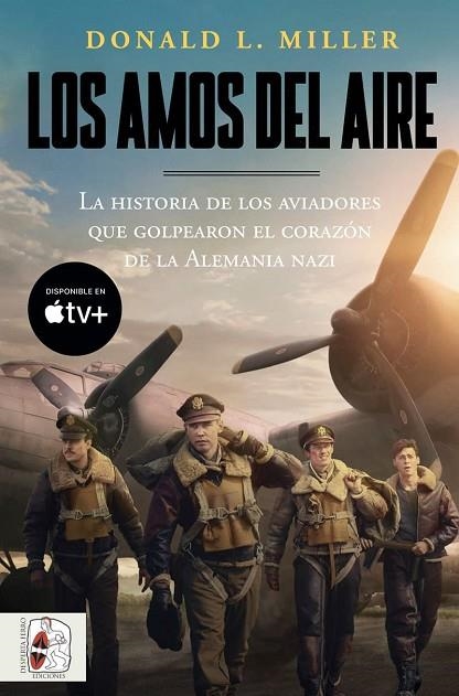 LOS AMOS DEL AIRE. LA HISTORIA DE LOS AVIADORES QUE GOLPEARON EL CORAZÓN DE LA ALEMANIA NAZI | 9788412744323 | MILLER, DONALD L.