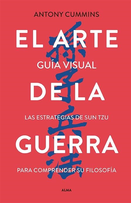 EL ARTE DE LA GUERRA.  GUÍA VISUAL. LAS ESTRATEGIAS DE SUN TZU PARA COMPRENDER SU FILOSOFÍA | 9788418933783 | CUMMINS, ANTONY / TZU, SUN