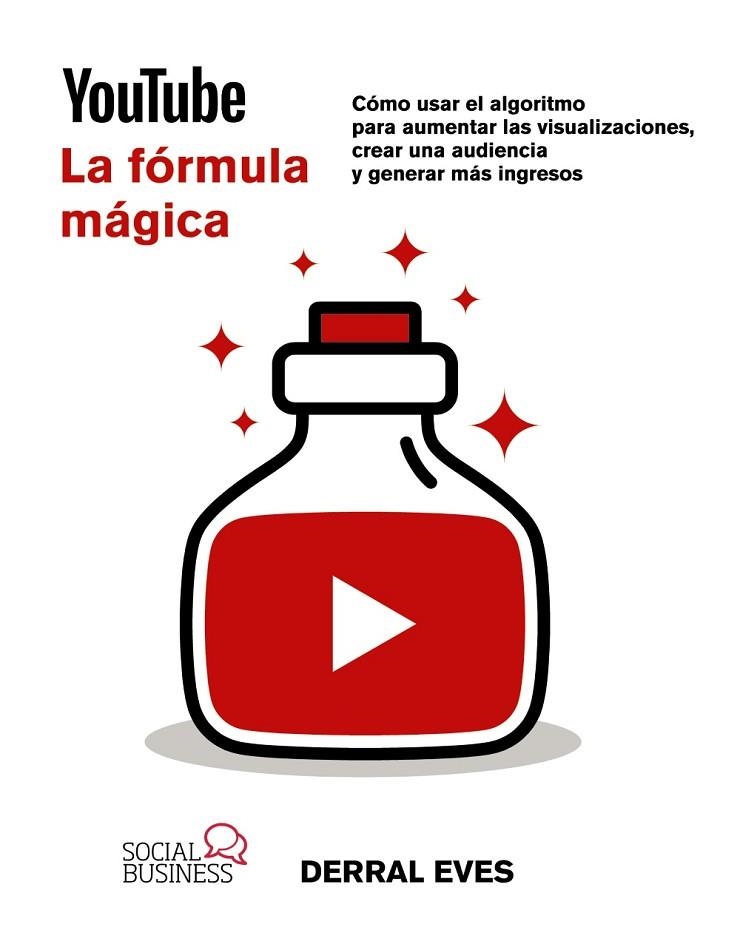 YOUTUBE. LA FÓRMULA MÁGICA. CÓMO USAR EL ALGORITMO PARA AUMENTAR LAS VISUALIZACIONES, CREAR UNA AUDIENCIA Y GENERAR MAS INGRESOS | 9788441549104 | DERRAL, EVES