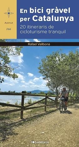 EN BICI GRÀVEL PER CATALUNYA. 20 ITINERARIS DE CICLOTURISME TRANQUIL | 9788413563244 | VALLBONA SALLENT, RAFAEL