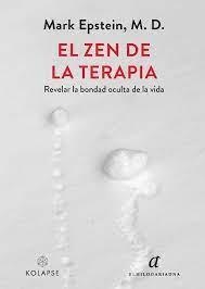 EL ZEN DE LA TERAPIA REVELAR LA BONDAD OCULTA DE LA VIDA | 9788419741097 | EPSTEIN M. D., MARK