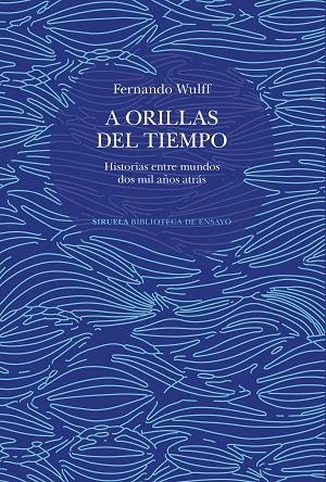 A ORILLAS DEL TIEMPO. HISTORIAS ENTRE MUNDOS DOS MIL AÑOS ATRÁS | 9788419942265 | WULFF, FERNANDO