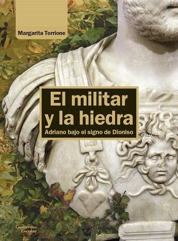 EL MILITAR Y LA HIEDRA ADRIANO BAJO EL SIGNO DE DIONISO | 9788419782502 | TORRIONE,MARGARITA