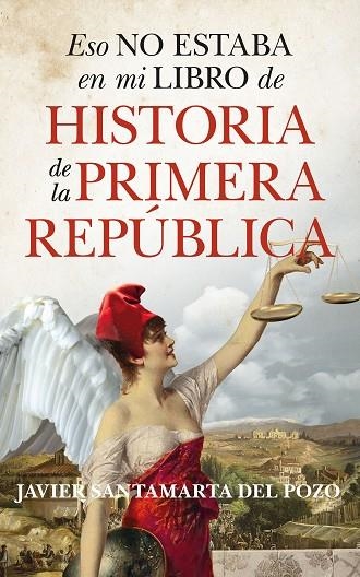 ESO NO ESTABA EN MI LIBRO DE HISTORIA DE LA PRIMERA REPÚBLICA | 9788410520585 |  SANTAMARTA DEL POZO,JAVIER