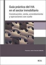 GUÍA PRÁCTICA DEL IVA EN EL SECTOR INMOBILIARIO. CONSTRUCCION, VENTA, ARRENDAMIENTO Y OPERACIONES CON SUELO | 9788499548517 | SANCHEZ GALLARDO,FRANCISCO JAVIER