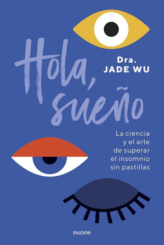 HOLA, SUEÑO. LA CIENCIA Y EL ARTE DE SUPERAR EL INSOMNIO SIN PASTILLAS | 9788449341939 | DRA. JADE WU