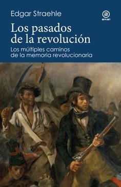 LOS PASADOS DE LA REVOLUCIÓN. LOS MÚLTIPLES CAMINOS DE LA MEMORIA REVOLUCIONARIA | 9788446054320 | STRAEHLE PORRAS, EDGAR WILFRIED