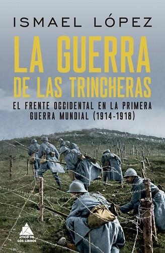 LA GUERRA DE LAS TRINCHERAS. EL FRENTE OCCIDENTAL EN LA PRIMERA GUERRA MUNDIAL (1914-1918) | 9788419703361 | LÓPEZ, ISMAEL