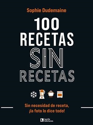 100 RECETAS SIN RECETAS. SIN NECESIDAD DE RECETA, ¡LA FOTO LO DICE TODO! | 9788418735370 | DUDEMAINE, SOPHIE