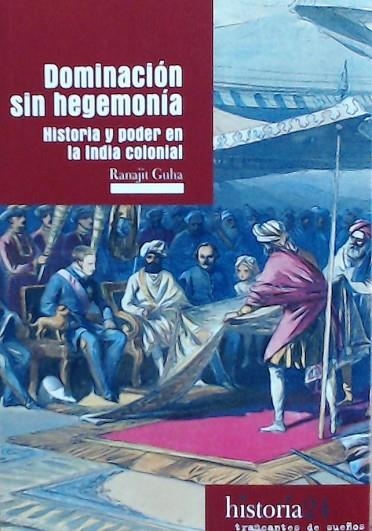 DOMINACIÓN SIN HEGEMONÍA.HISTORIA Y PODER EN LA INDIA COLONIAL. | 9788412047837 | GUHA, RANAJIT