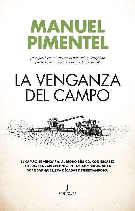 LA VENGANZA DEL CAMPO. ¿POR QUÉ EL SECTOR PRIMARIO ES PISOTEADO Y PERSEGUIDO POR LA MISMA SOCIEDAD A LA | 9788411319379 | MANUEL PIMENTEL