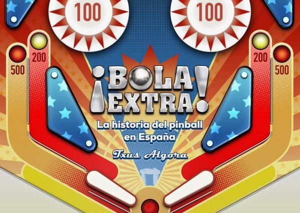 BOLA EXTRA. LA HISTORIA DEL PINBALL EN ESPAÑA | 9788419380159 | ALGORA, TXUS