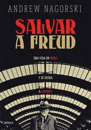 SALVAR A FREUD. UNA VIDA EN VIENA Y SU HUIDA A LONDRES | 9788491996095 | NAGORSKI, ANDREW