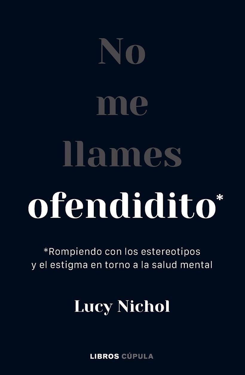 NO ME LLAMES OFENDIDITO. ROMPIENDO CON LOS ESTEREOTIPOS Y EL ESTIGMA EN TORNO A LA SALUD MENTAL | 9788448040703 | NICHOL, LUCY