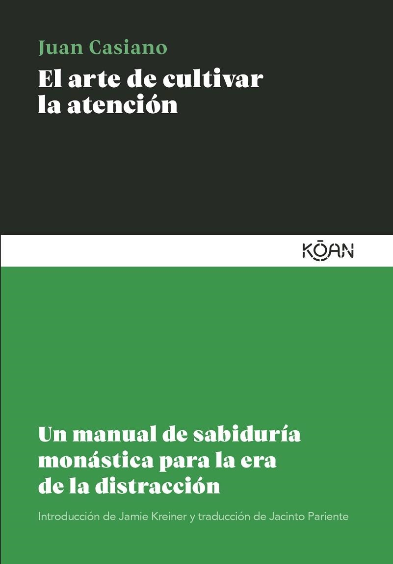 EL ARTE DE CULTIVAR LA ATENCIÓN. UN MANUAL DE SABIDURÍA MONÁSTICA PARA LA ERA DE LA DISTRACCIÓN | 9788418223891 | CASIANO, JUAN