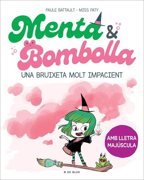 MENTA I BOMBOLLA 1.  UNA BRUIXETA MOLT IMPACIENT (AMB LLETRA MAJÚSCULA) | 9788419378712 | BATTAULT, PAULE / MISS PATY