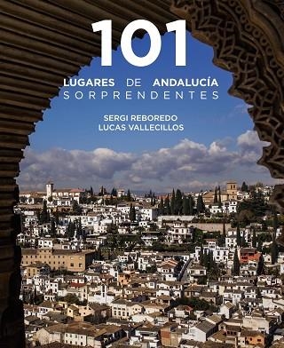 101 LUGARES DE ANDALUCÍA SORPRENDENTES | 9788491586029 | REBOREDO MANZANARES, SERGI / VALLECILLOS, LUCAS