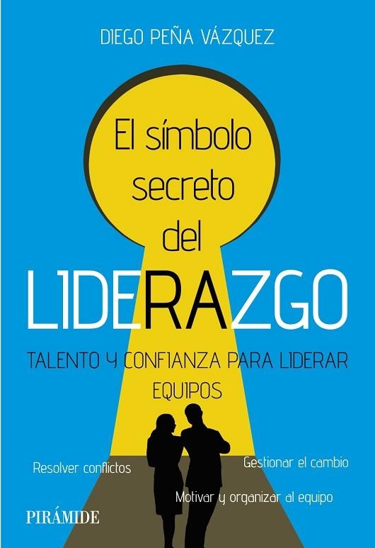 EL SÍMBOLO SECRETO DEL LIDERAZGO. TALENTO Y CONFIANZA PARA LIDERAR EQUIPOS | 9788436849059 | PEÑA VÁZQUEZ, DIEGO