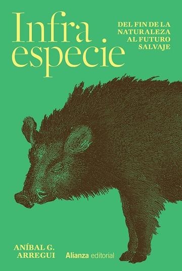 INFRAESPECIE. DEL FIN DE LA NATURALEZA AL FUTURO SALVAJE | 9788411485524 | ARREGUI, ANÍBAL G.