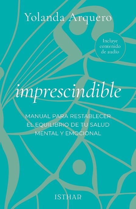 IMPRESCINDIBLE. MANUAL PARA RESTABLECER EL EQUILIBRIO DE TU SALUD MENTAL Y EMOCIONAL | 9788419619457 | ARQUERO, YOLANDA