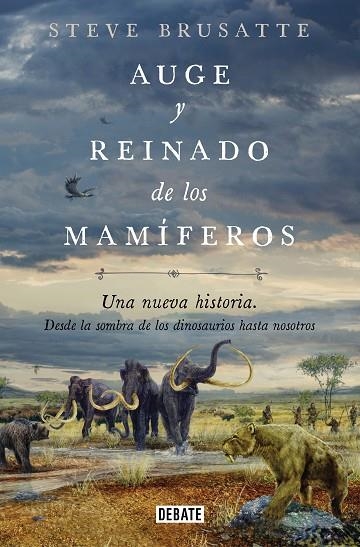 AUGE Y REINADO DE LOS MAMÍFEROS. UNA NUEVA HISTORIA. DESDE LA SOMBRA DE LOS DINOSAURIOS HASTA NOSOTROS. | 9788419642509 | BRUSATTE, STEVE