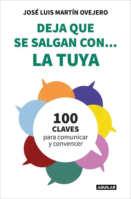 DEJA QUE SE SALGAN CON... LA TUYA. CIEN CLAVES PARA COMUNICAR Y CONVENCER | 9788403523654 | MARTÍN OVEJERO, JOSÉ LUIS