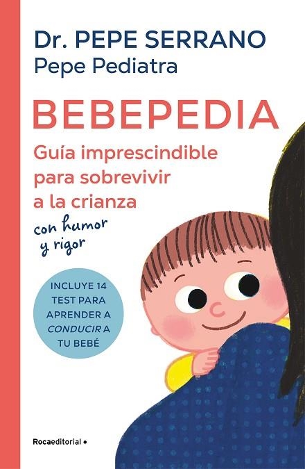 BEBEPEDIA. GUÍA IMPRESCINDIBLE PARA SOBREVIVIR A LA CRIANZA CON HUMOR Y RIGOR | 9788419743886 | SERRANO (PEPE PEDIATRA), DR. PEPE