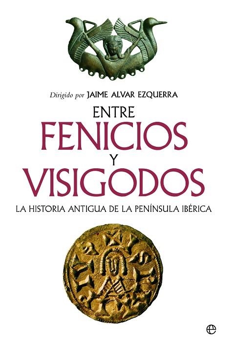 ENTRE FENICIOS Y VISIGODOS. LA HISTORIA ANTIGUA DE LA PENÍNSULA IBÉRICA | 9788413847399 | ALVAR, JAIME