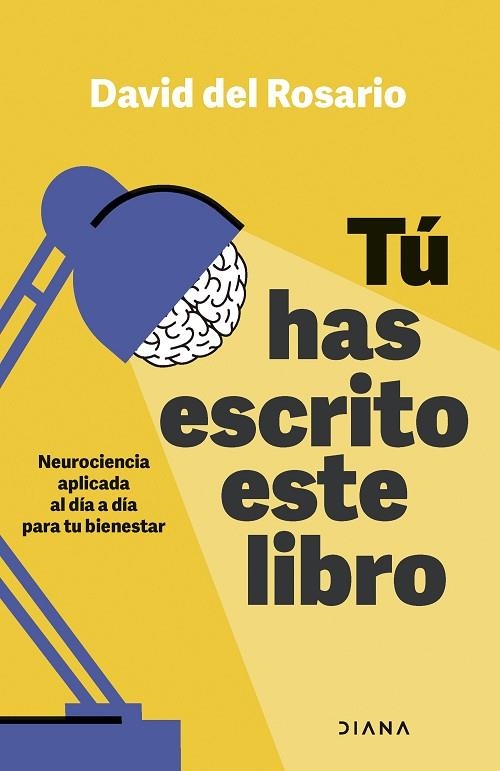 TÚ HAS ESCRITO ESTE LIBRO. NEUROCIENCIA APLICADA AL DÍA A DÍA PARA TU BIENESTAR | 9788411190855 | ROSARIO, DAVID DEL