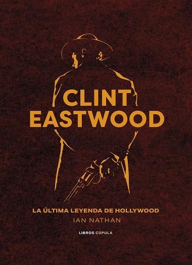 CLINT EASTWOOD. LA ULTIMA LEYENDA DE HOLLYWOOD | 9788448037369 | NATHAN, IAN