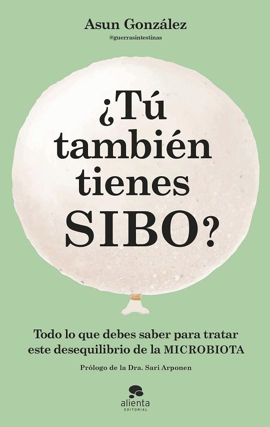 ¿TÚ TAMBIÉN TIENES SIBO?. TODO LO QUE DEBES SABER PARA TRATAR ESTE DESEQUILIBRIO DE LA MICROBIOTA | 9788413442990 | GONZÁLEZ, ASUN