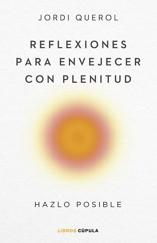 REFLEXIONES PARA ENVEJECER CON PLENITUD. HAZLO POSIBLE | 9788448040710 | QUEROL, JORDI