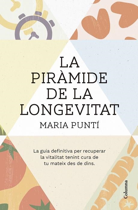 LA PIRÀMIDE DE LA LONGEVITAT. LA GUIA DEFINITIVA PER RECUPERAR LA VITALITAT TENINT CURA DE TU MATEIX DES DE DINS | 9788466431477 | PUNTÍ RODÀ, MARIA