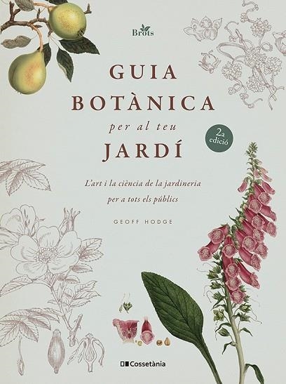 GUIA BOTÀNICA PER AL TEU JARDÍ. L'ART I LA CIÈNCIA DE LA JARDINERIA PER A TOTS ELS PÚBLICS | 9788413563213 | HODGE, GEOFF