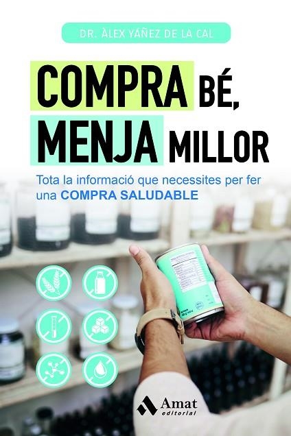 COMPRA BÉ, MENJA MILLOR. TOTA LA INFORMACIÓ QUE NECESSITES PER FER UNA COMPRA SALUDABLE | 9788419870506 | YÁÑEZ DE LA CAL, ÀLEX